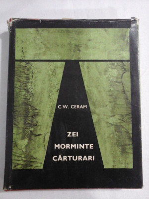ZEI MORMINTE CARTURARI (Romanul arheologiei) - C.W. CERAM foto