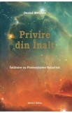 Privire din Inalt. Intalnire cu Fraternitatea Galactica - Daniel Meurois