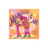 Mamiachi &amp; Me: My Mami's Mariachi Band (a Picture Book)