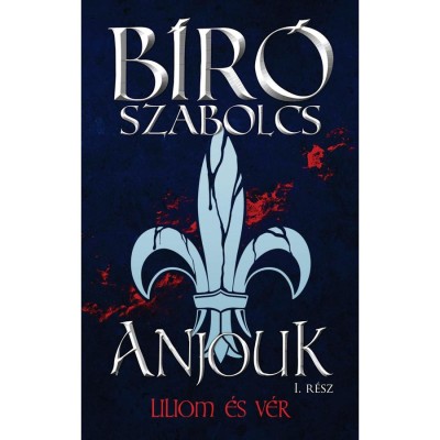 Anjouk I. - Liliom &amp;eacute;s v&amp;eacute;r - B&amp;iacute;r&amp;oacute; Szabolcs foto