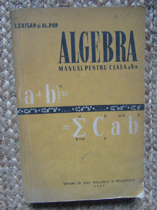 Algebra. Manual pentru clasa a X-a reala- Iacob Crisan, Al.Pop