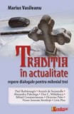 Cumpara ieftin Traditia in actualitate. Repere dialogale pentru mileniul trei/Marius Vasileanu
