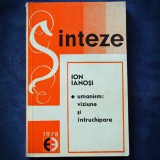 Cumpara ieftin ION IANOSI - SINTEZE - UMANISM: VIZIUNE SI INTRUCHIPARE - Filosofie