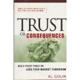 Trust or Consequences. Build trust today or lose your market tomorrow