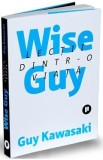 Wise Guy. Lectii dintr-o viata - Guy Kawasaki