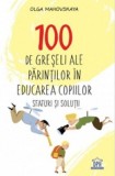 Cumpara ieftin 100 De Greseli Ale Parintilor In Educarea Copiilor, Olga Mahovskaya - Editura DPH