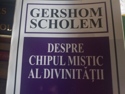 DESPRE CHIPUL MISTIC AL DIVINITĂȚII - GERSHOM SCHOLEM, HASEFER 2001, 295 pag foto