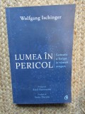 LUMEA IN PERICOL, GERMANIA SI EUROPA IN VREMURI NESIGURE - WOLFGANG ISCHINGER