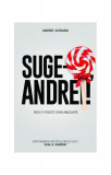 Suge-o, Andrei! - Paperback brosat - Andrei Ciobanu - Litera