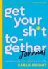 Get Your Sh*t Together Journal: Practical Ways to Cut the Bullsh*t and Win at Life