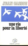 Une vie pour la liberte / Jean Cassou