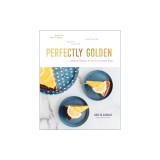 Perfectly Golden: Inspired Recipes from Goldenrod Pastries, the Nebraska Bakery That Specializes in Gluten-Free, Dairy-Free, and Vegan T