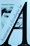 Cumpara ieftin Anatomia si fiziologia lui A - Christian Craciun, Eikon, 2024, 202 pagini