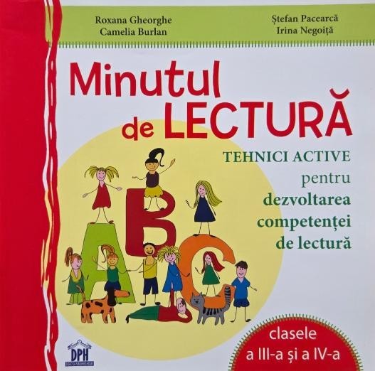 Minutul de lectura. Tehnici active pentru dezvoltarea competentei de lectura. Clasele a III-a si a IV-a - Roxana Gheorghe