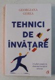 TEHNICI DE INVATARE , UN GHID COMPLET IN DOMENIUL INVATARII EFICIENTE de GEORGIANA GEREA , 2021