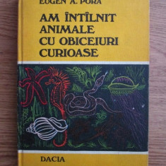 Eugen A. Pora - Am intalnit animale cu obiceiuri curioase (1978, ed. cartonata)