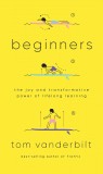 Beginners | Tom Vanderbilt