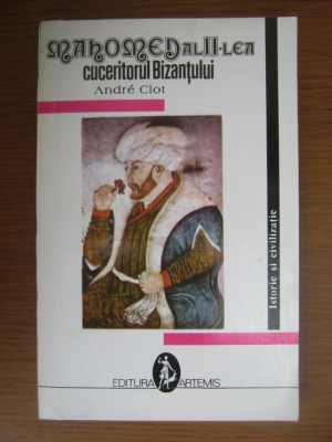 Andre Clot - Mahomed al II-lea cuceritorul Bizantului foto
