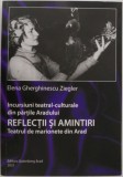 Incursiuni teatral-culturale din partile Aradului. Reflectii si amintiri. Teatrul de marionete din Arad &ndash; Elena Gherghinescu Ziegler