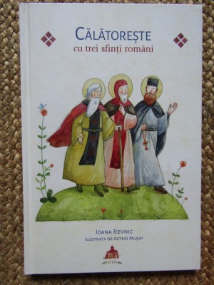 Călătorește cu trei sfinți rom&amp;acirc;ni - Ioana Revnic foto
