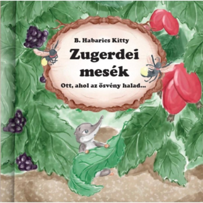 Zugerdei mes&eacute;k - Ott, ahol az &ouml;sv&eacute;ny halad ... - B. Habarics Kitty