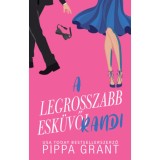 A legrosszabb esk&uuml;vői randi - (K&uuml;l&ouml;nleges kiad&aacute;s) - Pippa Grant