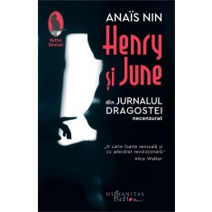 Henry si June. Din jurnalul dragostei necenzurat &ndash; Anais Nin