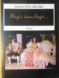 Iluzii, Doar Iluzii... Poezii - Sorin Cotlarciuc, Editura Pim, 2015, 112 Pagini