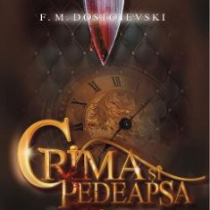 Crima si pedeapsa - F.M. Dostoievski