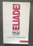 Mircea Eliade - Insula lui Euthanasius (Humanitas, 1993)