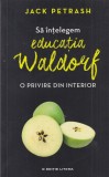 Carti Pedagogie Jack Petrash Sa intelegem Educatia Waldorf Litera 2018 186 pagini 13x20 cm