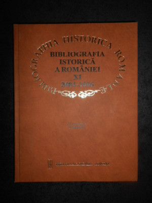 BIBLIOGRAFIA ISTORICA A ROMANIEI volumul 11 (2004-2006) foto