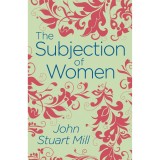 The subjection of women / John Stuart Mill