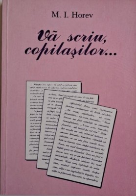 Va scriu, copilasilor... - M. I. Horev foto