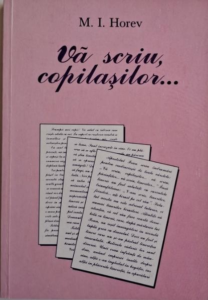 Va scriu, copilasilor... - M. I. Horev