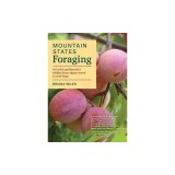 Mountain States Foraging: 115 Wild and Flavorful Edibles from Alpine Sorrel to Wild Hops