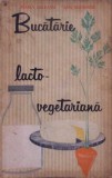 Bucătărie Lacto-Vegetariană - Ana Elenescu, Maria Deleanu, Editura Tehnică, 1963, Carte de Bucate, Gastronomie, Limba Rom&acirc;nă
