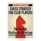 Chess Strategy for Club Players: The Road to Positional Advantage