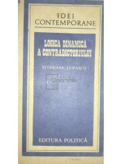 Stephane Lupasco - Logica dinamica a contradictoriului (Editia: 1982) foto