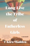 Long Live the Tribe of Fatherless Girls: A Memoir