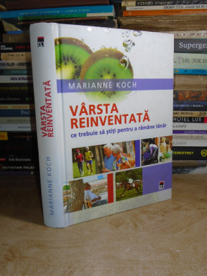 MARIANNE KOCH - VARSTA REINVENTATA_CE TREBUIE SA STITI PENTRU A RAMANE TANAR # foto