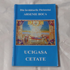 Din invataturile Parintelui ARSENIE BOCA - UCIGASA CETATE