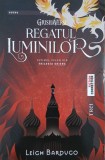 Regatul luminilor. Grisha, vol. 3 - Leigh Bardugo