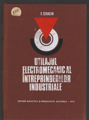 C8782 UTILAJUL ELECTROMECANIC AL INTREPRINDERILOR INDUSTRIALE - SERACIN foto