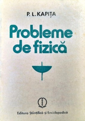 PROBLEME DE FIZICĂ - P.L. KAPIȚA s foto