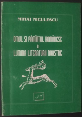 MIHAI NICULESCU - OMUL SI PAMANTUL ROMANESC IN LUMINA LITERATURII NOASTRE (STUDIU INTRODUCTIV, 1955 / pref. BASIL MUNTEANU) [JURNALUL LITERAR, 2000] foto