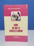 Cum sa nu-ti rasfeti copiii de Richard Bromfield