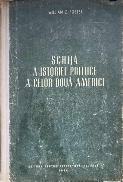 SCHITA A ISTORIEI POLITICE A CELOR DOUA AMERICI-WILLIAM Z. FOSTER