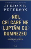 Noi, cei care ne luptam cu Dumnezeu - Jordan B. Peterson