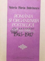 Romania si organizarea postbelica a lumii 1945-1947 - Valeriu Florin Dobrinescu (W203) foto